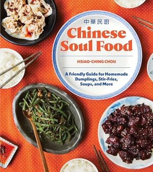 Chinese Soul Food: A Friendly Guide for Homemade Dumplings, Stir-Fries, Soups, and More