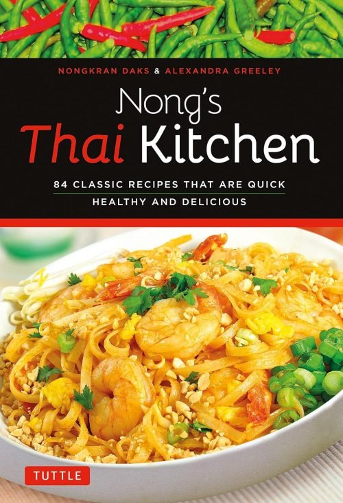 Nong’s Thai Kitchen: 84 Classic Recipes that are Quick, Healthy and Delicious